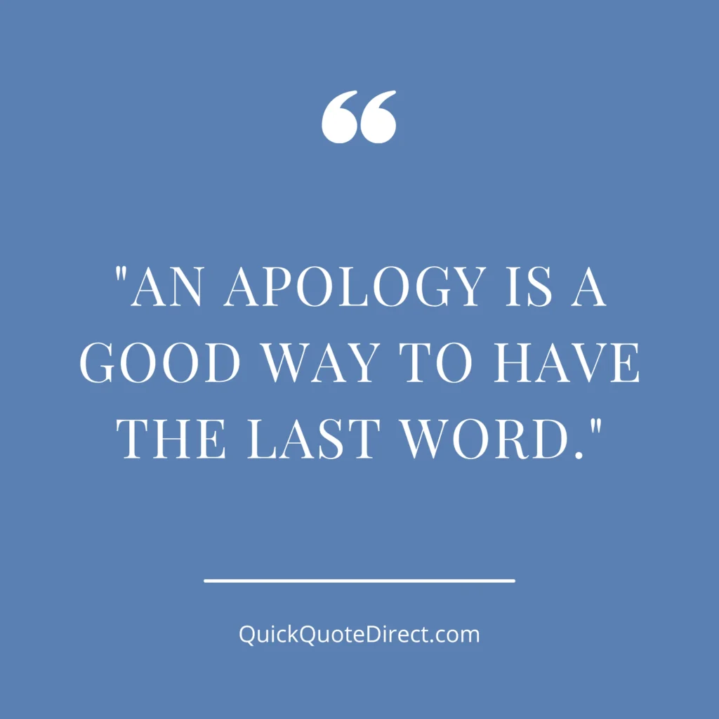 An apology is a good way to have the last word.